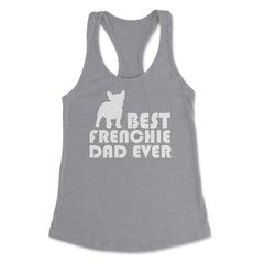 Funny French Bulldog Best Frenchie Dad Ever Dog Lover print Women's - Grey Heather