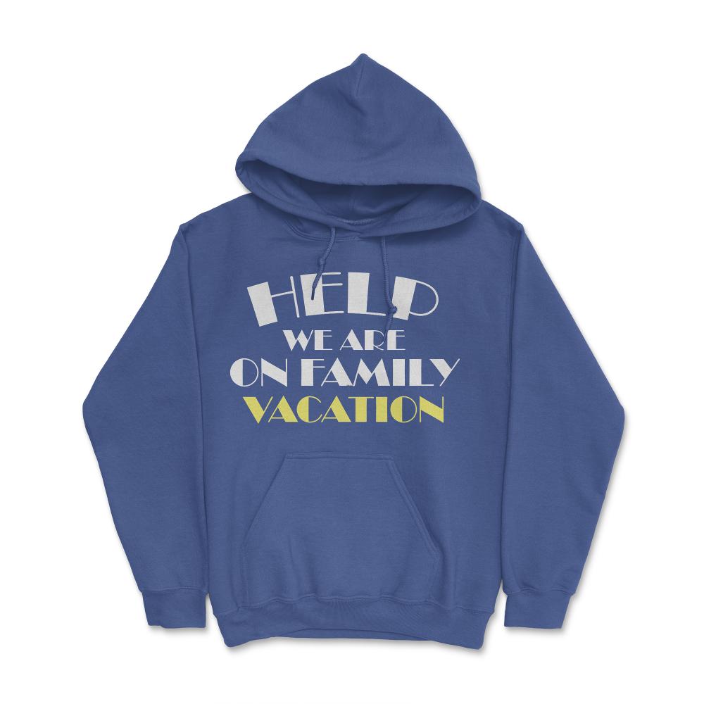 Funny Help We Are On Family Vacation Reunion Gathering graphic Hoodie - Royal Blue