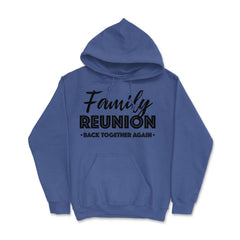 Family Reunion Gathering Parties Back Together Again design Hoodie - Royal Blue