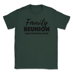 Family Reunion Gathering Parties Back Together Again design Unisex - Forest Green