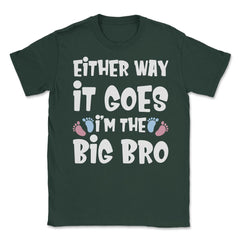 Funny Either Way It Goes I'm The Big Bro Gender Reveal print Unisex - Forest Green