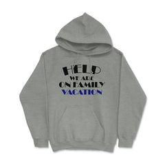 Funny Help We Are On Family Vacation Reunion Gathering design Hoodie - Grey Heather