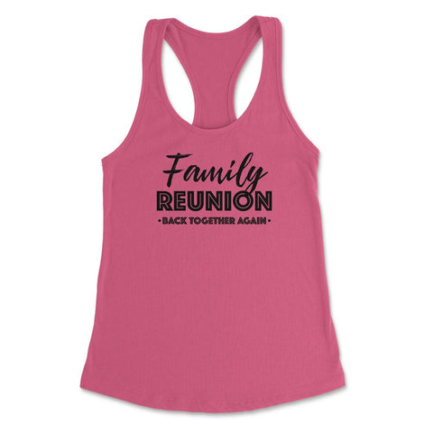Family Reunion Gathering Parties Back Together Again design Women's - Hot Pink