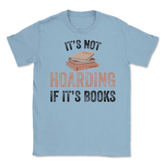 Funny Bookworm Saying It's Not Hoarding If It's Books Humor design - Light Blue