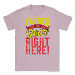 Father of the Year Right Here! Funny Gift for Father's Day design - Light Pink