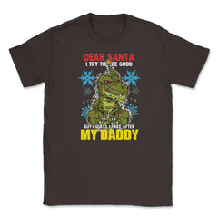 Dear Santa I tried to be good but I take after my Daddy print Unisex - Brown