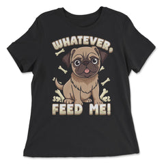 Pug Bossy Animal Whatever, feed me product - Women's Relaxed Tee - Black