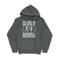 Baseball School Is Important Baseball Importanter Funny design Hoodie - Dark Grey Heather
