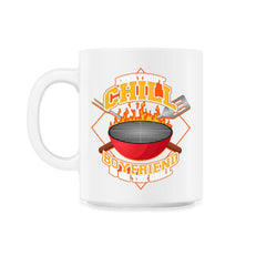 Everybody Chill Boyfriend is On The Grill Quote product - 11oz Mug - White