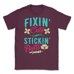 Fixin' cuts and stickin' butts Nurse Design print Unisex T-Shirt - Maroon