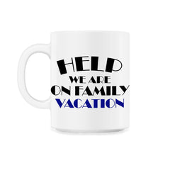 Funny Help We Are On Family Vacation Reunion Gathering design 11oz Mug - White