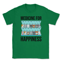 Funny Cat Lover Pet Owner Medicine For Happiness Humor design Unisex - Green
