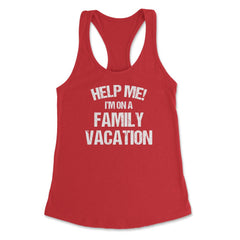 Funny Family Reunion Help Me I'm On A Family Vacation Humor product - Red