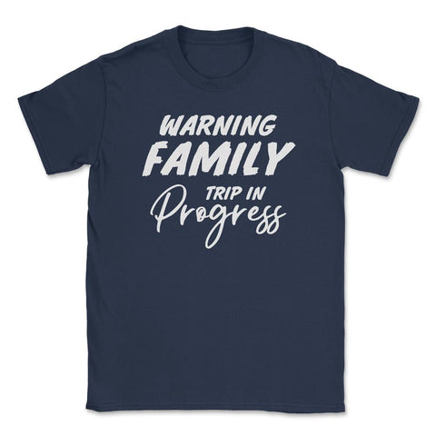 Funny Warning Family Trip In Progress Reunion Vacation graphic Unisex - Navy