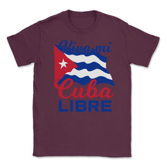 Viva Mi Cuba Libre Waving Cuban Flag Patriot print Unisex T-Shirt - Maroon
