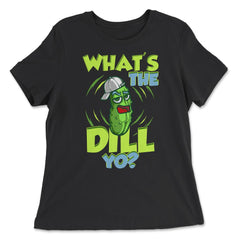 What’s The Dill Yo? Funny Pickle design - Women's Relaxed Tee - Black