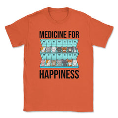 Funny Cat Lover Pet Owner Medicine For Happiness Humor design Unisex - Orange