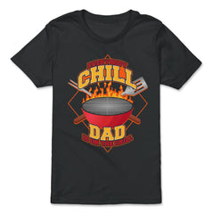 Everybody Chill Dad is On The Grill Quote Dad Grill print - Premium Youth Tee - Black