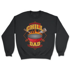 Everybody Chill Dad is On The Grill Quote Dad Grill print - Unisex Sweatshirt - Black