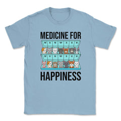 Funny Cat Lover Pet Owner Medicine For Happiness Humor design Unisex - Light Blue