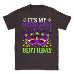 It’s My Mardi Gras Birthday Funny Mardi Gras Mask graphic Unisex - Brown