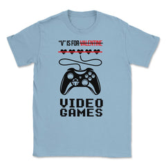 V Is For Video Games Valentine Video Game Funny graphic Unisex T-Shirt - Light Blue