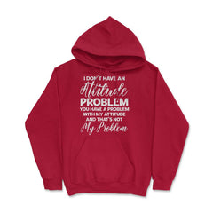 Funny I Don't Have An Attitude Problem Sarcastic Humor graphic Hoodie - Red