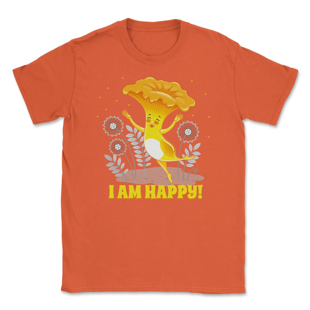 I am Happy! Hilarious Chanterelle Mushroom Character print Unisex