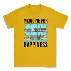 Funny Cat Lover Pet Owner Medicine For Happiness Humor design Unisex - Gold