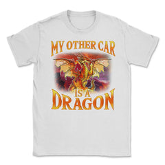 My Other Car is a Dragon Hilarious Art For Fantasy Fans print Unisex - White