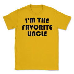 Funny I'm The Favorite Uncle Nephew Niece Appreciation graphic Unisex - Gold