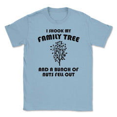 Funny Family Reunion Shook My Family Tree Bunch Of Nuts print Unisex - Light Blue
