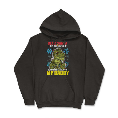 Dear Santa I tried to be good but I take after my Daddy print Hoodie - Black