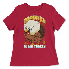 Tofurky Is My Turkey Vegetarian Thanksgiving Product print - Women's Relaxed Tee - Red