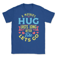 A Mother's Hug Lasts Long After She Lets Go Mother’s Day graphic - Royal Blue