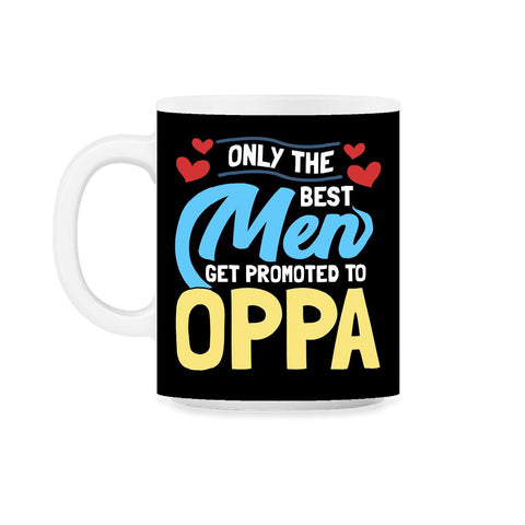 Only the Best Men are Promoted to Oppa K-Drama design 11oz Mug