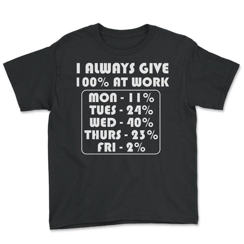 Funny Sarcastic Coworker I Always Give 100% At Work Gag design Youth - Black