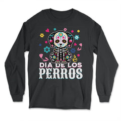 Dia De Los Perros Quote Sugar Skull Dog Lover Graphic graphic - Long Sleeve T-Shirt - Black