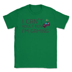 Funny Gamer Humor Can't Adult Now I'm Gaming Controller print Unisex - Green