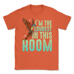 I'm The Loudest In This Room Funny Flying Macaw graphic Unisex T-Shirt - Orange