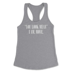 Funny You Look Mean I Am Move Coworker Sarcastic Humor design Women's - Grey Heather