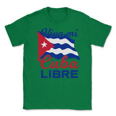 Viva Mi Cuba Libre Waving Cuban Flag Patriot print Unisex T-Shirt - Green