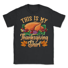 This is my Thanksgiving design Funny Design Gift product Unisex - Black