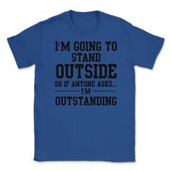 Funny Outstanding I'm Going To Stand Outside Sarcastic Gag design - Royal Blue