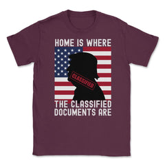 Anti-Trump Home Is Where The Classified Documents Are design Unisex - Maroon