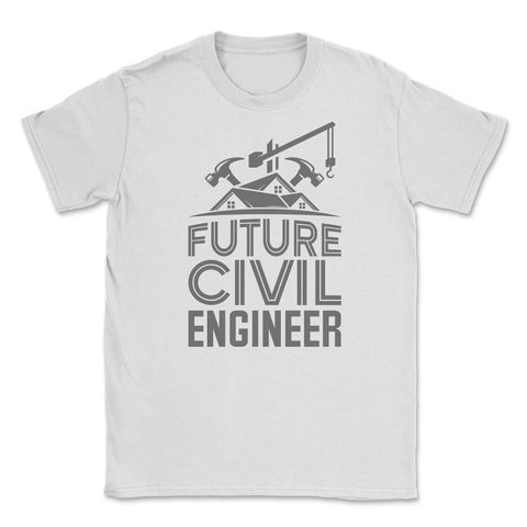 Future Civil Engineer Engineering Student Construction print Unisex - White