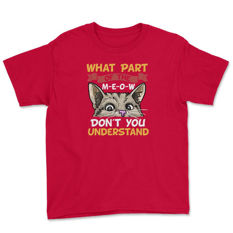 What Part of the Meow You Don’t You Understand Cat Lovers print Youth - Red