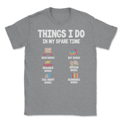 Funny Bookworm Humor Things I Do In My Spare Time Reading design - Grey Heather