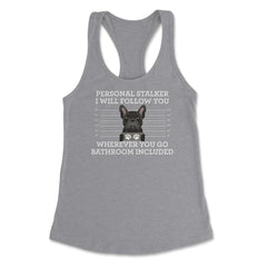 Funny French Bulldog Personal Stalker Frenchie Dog Lover graphic - Grey Heather