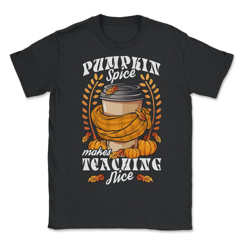 Pumpkin Spice Makes Teaching Nice Fall Leaves Teacher print - Unisex T-Shirt - Black